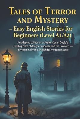 Tales of Terror and Mystery - Easy English Stories for Beginners (Level A1/A2): An adapted collection of Arthur Conan Doyle's thrilling tales of dange Subscription
