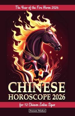 Chinese Horoscope 2026 for 12 Chinese Zodiac Signs: The Year of the Fire Horse 2026 Subscription