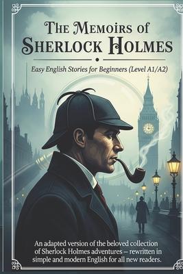 The Memoirs of Sherlock Holmes - Easy English Stories for Beginners (Level A1/A2): An adapted version of the beloved collection of Sherlock Holmes adv