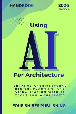 Using AI For Architecture: Enhance Architectural Design, Planning, and Visualisation with Artificial Intelligence Tools and Workflows Subscription