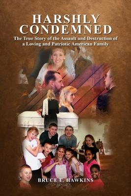 Harshly Condemned: The True Story of the Assault and Destruction of a Loving and Patriotic American Family Subscription