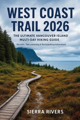 West Coast Trail 2026: The Ultimate Vancouver Island Multi-Day Hiking Guide Permits, Tide Planning & Backpacking Adventure Subscription