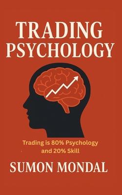 The Psychology of Trading: The Complete Guide to Trading Psychology for Consistent Profits: How Discipline, Emotional Control, and a Strong Mindset Ca Subscription