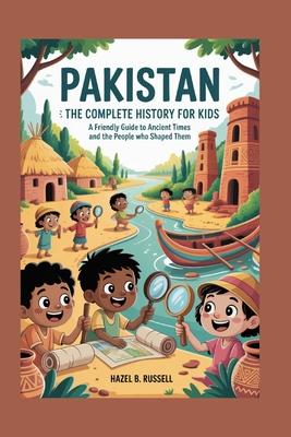 Pakistan: The Complete History for Kids: A Friendly Guide to Ancient Times and the People Who Shaped Them Subscription