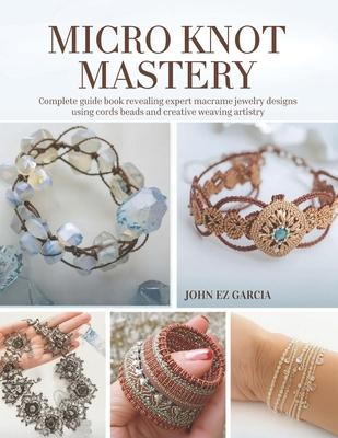 Micro Knot Mastery: Complete guide book revealing expert macrame jewelry designs using cords beads and creative weaving artistry Subscription