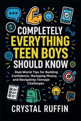 Completely Everything Teen Boys Should Know: Real-World Tips for Building Confidence, Managing Money, and Navigating Teenage Challenges Subscription
