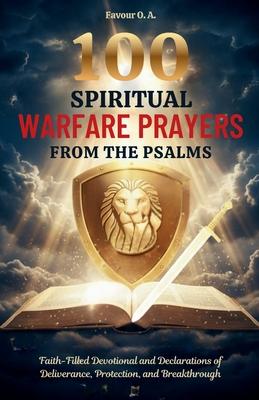100 Spiritual Warfare Prayers from the Psalms: Faith-Filled Devotional and Declarations of Deliverance, Protection, and Breakthrough Subscription