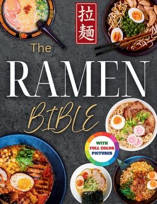 The Ramen Bible: The Most Practical, Easy-to-Follow Guide to Making Real Japanese Ramen at Home Without Endless or Complicated Steps Including Broths, Subscription