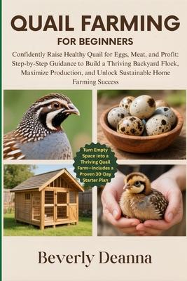 Quail Farming for Beginners: Confidently Raise Healthy Quail for Eggs, Meat, and Profit: Step-by-Step Guidance to Build a Thriving Backyard Flock, Max Subscription