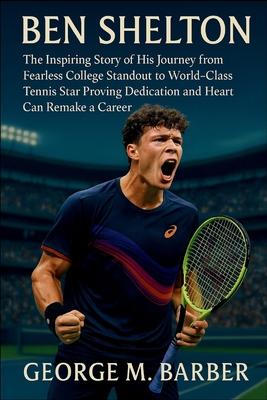 Ben Shelton: The Inspiring Story of His Journey from Fearless College Standout to World-Class Tennis Star Proving Dedication and Heart Can Remake a Ca Subscription