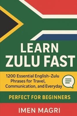 Learn Zulu Fast: 1200 Essential English-Zulu Phrases for Travel, Communication, and Everyday Use for Beginners Subscription
