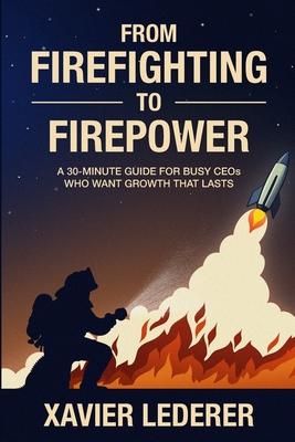 From Firefighting to Firepower: A 30-Minute Guide for Busy CEOs Who Want Growth That Lasts Subscription