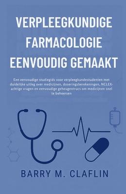Verpleegkundige Farmacologie Eenvoudig Gemaakt: Een eenvoudige studiegids voor verpleegkundestudenten met duidelijke uitleg over medicijnen, doserings Subscription