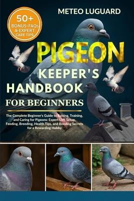 Pigeon Keeper's Handbook for Beginners: The Complete Beginner's Guide to Raising, Training, and Caring for Pigeons: Expert Loft Setup, Feeding, Breedi Subscription