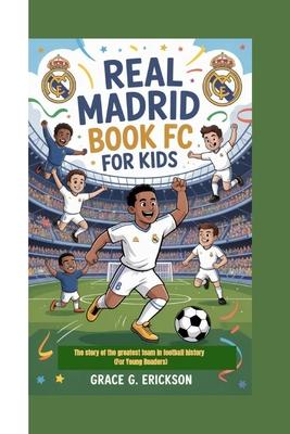 Real Madrid FC Book For Kids: The story of the greatest team in football history (For Young Readers) Subscription