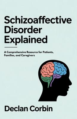 Schizoaffective Disorder Explained: A Comprehensive Resource for Patients, Families, and Caregivers Subscription
