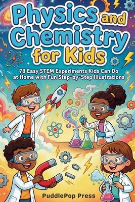 Physics and Chemistry for Kids: 78 Easy STEM Experiments Kids Can Do at Home with Fun Step-by-Step Illustrations Subscription
