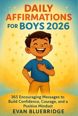 Daily Affirmations for Boys 2026: 365 Encouraging Messages to Build Confidence, Courage, and a Positive Mindset Subscription