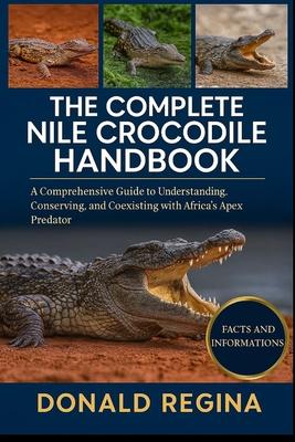 The Complete Nile Crocodile Handbook: A Comprehensive Guide to Understanding, Conserving, and Coexisting with Africa's Apex Predator. Subscription