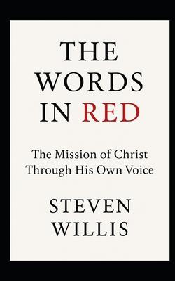 The Words In Red: The Mission of Christ Through His Own Voice