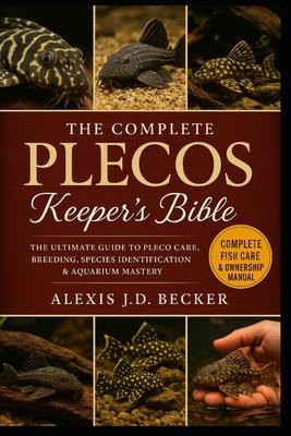The Complete Plecos Keeper's Bible: The Ultimate Guide to Pleco Care, Breeding, Species Identification & Aquarium Mastery Subscription