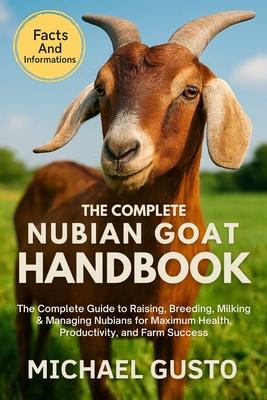 The Complete Nubian Goat Handbook: The Complete Guide to Raising, Breeding, Milking & Managing Nubians for Maximum Health, Productivity, and Farm Succ Subscription