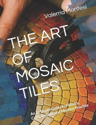 The Art of Mosaic Tiles: An In-Depth Guide to History, Craft, Design, and Modern Practice Subscription