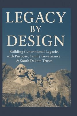 Legacy By Design: Building Generational Legacies with Purpose, Family governance & South Dakota Trusts Subscription