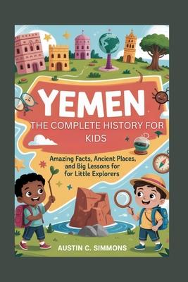 Yemen: The Complete History for Kids: Amazing Facts, Ancient Places, and Big Lessons for Little Explorers Subscription