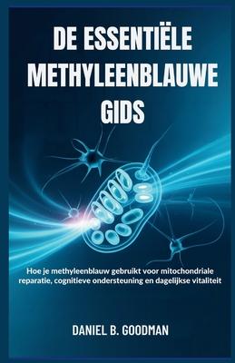 de Essentile Methyleenblauwe Gids: Hoe je methyleenblauw gebruikt voor mitochondriale reparatie, cognitieve ondersteuning en dagelijkse vitaliteit