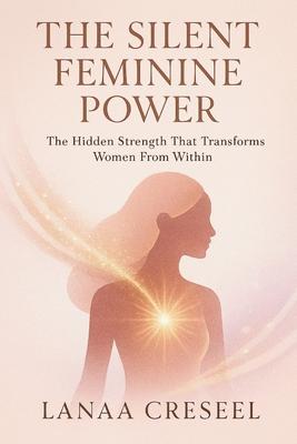 The Silent Feminine Power: The Hidden Strength That Transforms Women From Within Subscription