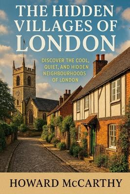 The Hidden Villages of London: Discover the Cool, Quiet, and Hidden Neighbourhoods of London Subscription