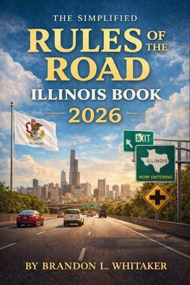 The Simplified Rules of the Road Illinois Book 2026: Complete Guide to Driving Laws, Safe Practices, and Road Signs for New Drivers Subscription