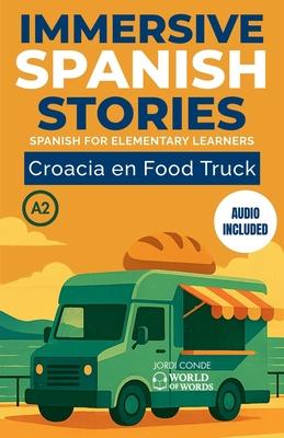 Croacia En Food Truck: A2 Spanish reader for elementary learners with clear vocabulary support, reading practice, practical exercises and full Spanish Subscription