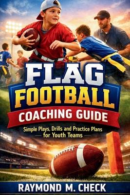 Flag Football Coaching Guide: Simple Plays, Drills, and Practice Plans for Youth Teams Subscription