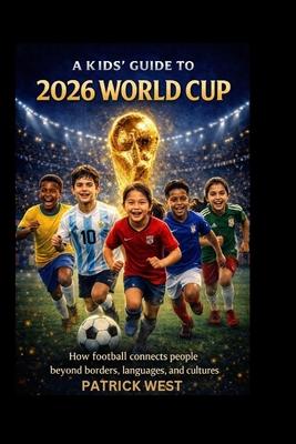 A Kids' Guide to 2026 World Cup: How football connects people beyond borders, languages, and cultures Subscription