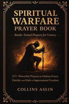 Spiritual Warfare Prayer Book: BATTLE-TESTED PRAYERS FOR VICTORY WITH BIBLE SCRIPTURES: 217+ Powerful Prayers to Defeat Every Enemy and Walk in Supern Subscription
