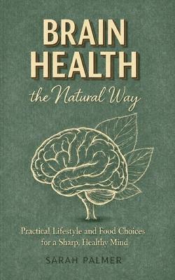 Brain Health the Natural Way: Practical Lifestyle and Food Choices for a Sharp, Healthy Mind Subscription