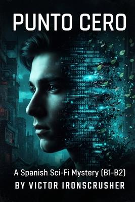 Punto Cero: Spanish Graded Reader for Intermediate Learners: Learn Spanish with an Engaging B1-B2 Sci-Fi Mystery Story - Improve Your Vocabulary and R Subscription