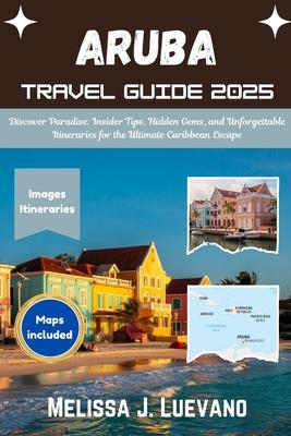 Aruba Pocket Guide 2025: Discover Paradise: Insider Tips, Hidden Gems, and Unforgettable Itineraries for the Ultimate Caribbean Escape Subscription