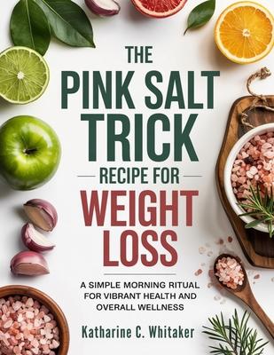 The Pink Salt Trick Recipe for Weight Loss: A Simple Morning Ritual for Vibrant Health and Overall Wellness