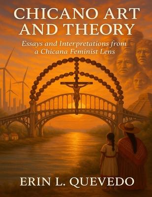 Chicano Art and Theory: Essays and Interpretations from a Chicana Feminist Lens Subscription