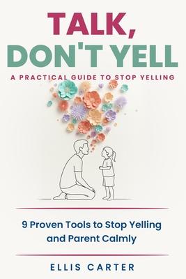 Talk, Don't Yell: 9 Proven Tools for Mindful Parenting, Gentle Discipline and Raising Emotionally Secure, Respectful Kids Without Yelling Subscription