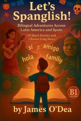 Lets Spanglish! Bilingual Adventures Across Latin America and Spain: Parallel Text Stories in English and Spanish - B1 edition Subscription
