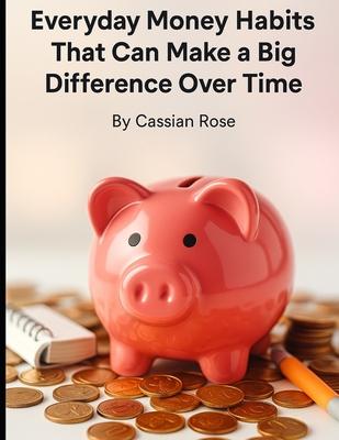 Everyday Money Habits: That Can Make a Big Difference Over Time Subscription