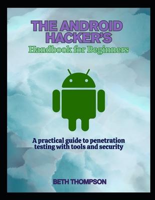 The Android Hacker's Handbook for Beginners: A practical Guide to Penetration Testing with Tools and Security Subscription