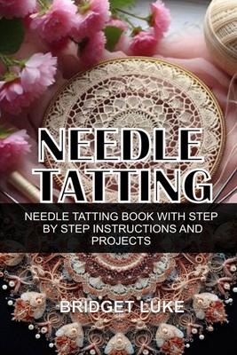 Needle Tatting: Needle Tatting Book with Step by Step Instructions and Projects Subscription