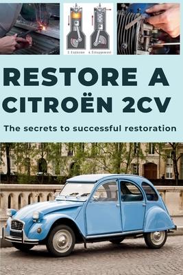 How to Restore a 2cv: This guide reveals the secrets to successful restoration. Subscription