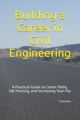 Building a Career in Civil Engineering: A Practical Guide to Career Paths, Job Hunting, and Increasing Your Pay Subscription