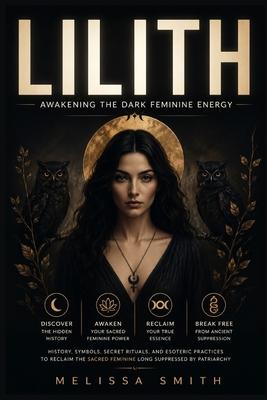 Lilith - Awakening The Dark Feminine Energy: History, Symbols, Secret Rituals, and Esoteric Practices to Reclaim the Sacred Feminine Long Suppressed b Subscription
